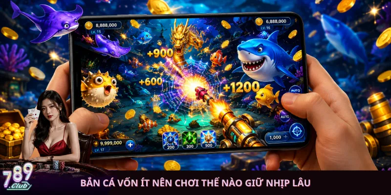 Bắn cá vốn ít nên chơi thế nào giữ nhịp lâu