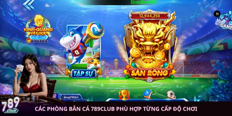Các phòng bắn cá 789club phù hợp từng cấp độ chơi