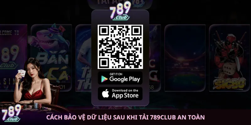 Cách bảo vệ dữ liệu sau khi tải 789club an toàn