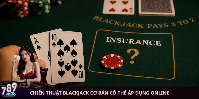 Chiến thuật Blackjack cơ bản có thể áp dụng online