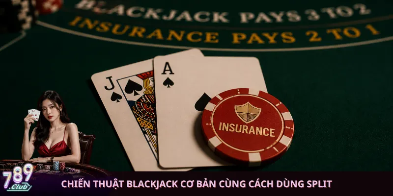 Chiến thuật Blackjack cơ bản cùng cách dùng Split