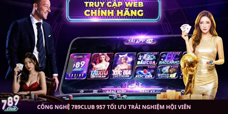 Công nghệ 789club 957 tối ưu trải nghiệm hội viên