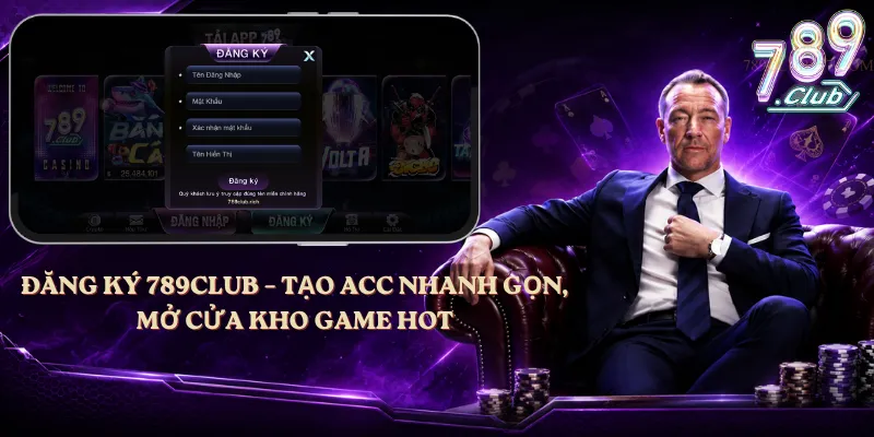 Đăng Ký 789club – Tạo Acc Nhanh Gọn, Mở Cửa Kho Game Hot
