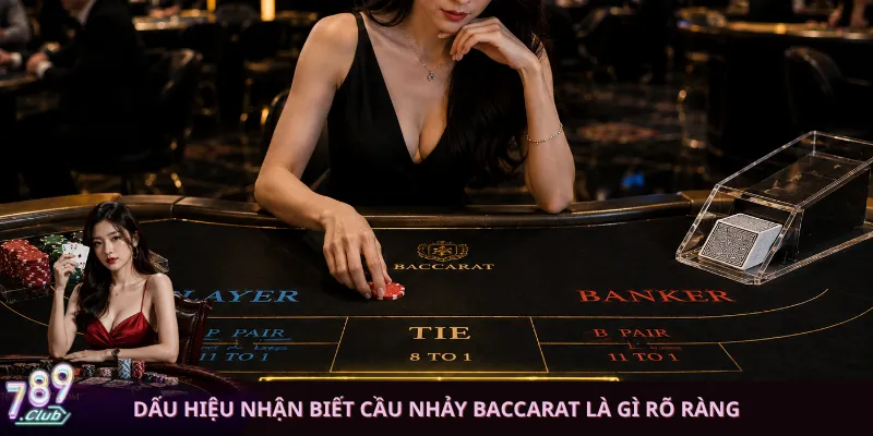 Dấu hiệu nhận biết cầu nhảy Baccarat là gì rõ ràng
