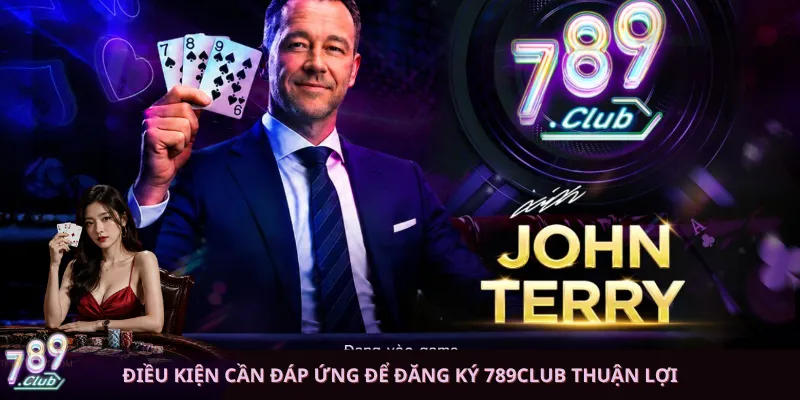 Điều kiện cần đáp ứng để đăng ký 789club thuận lợi