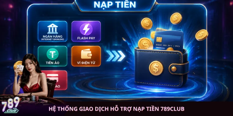Hệ thống giao dịch hỗ trợ nạp tiền 789club