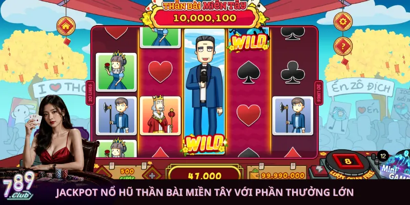 Jackpot Nổ Hũ Thần Bài Miền Tây với phần thưởng lớn