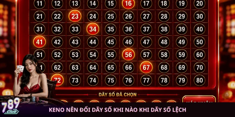 Keno nên đổi dãy số khi nào khi dãy số lệch