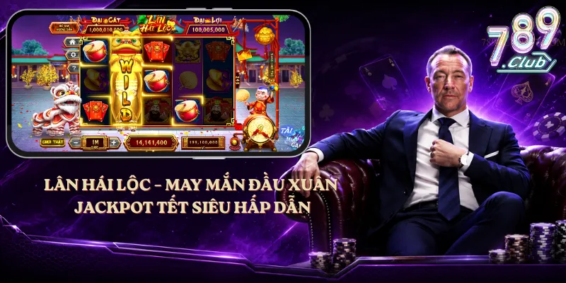 Lân Hái Lộc – May Mắn Đầu Xuân, Jackpot Tết Siêu Hấp Dẫn