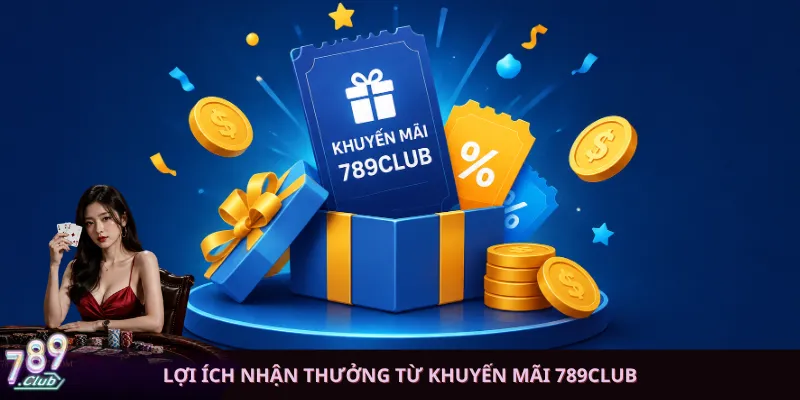 Lợi ích nhận thưởng từ khuyến mãi 789club