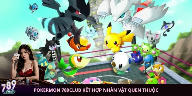 Pokermon 789club kết hợp nhân vật quen thuộc