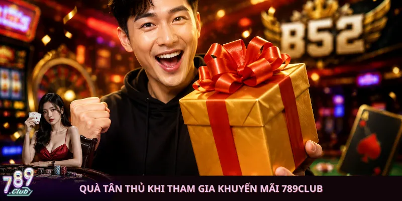 Quà tân thủ khi tham gia khuyến mãi 789club