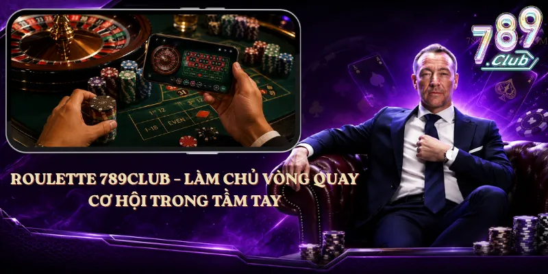 Roulette 789club – Làm Chủ Vòng Quay, Cơ Hội Trong Tầm Tay