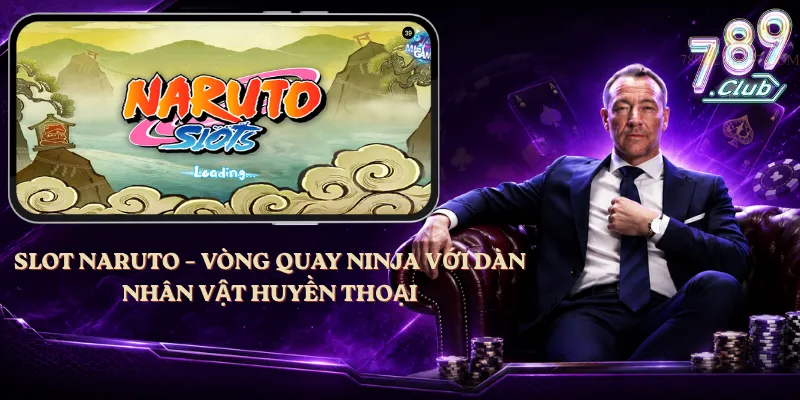 Slot Naruto – Vòng Quay Ninja Với Dàn Nhân Vật Huyền Thoại