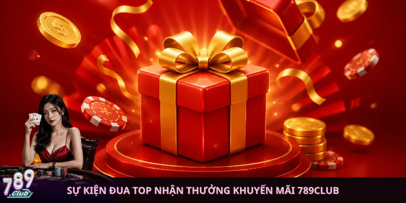 Sự kiện đua Top nhận thưởng khuyến mãi 789club