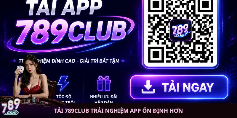 Tải 789club trải nghiệm app ổn định hơn