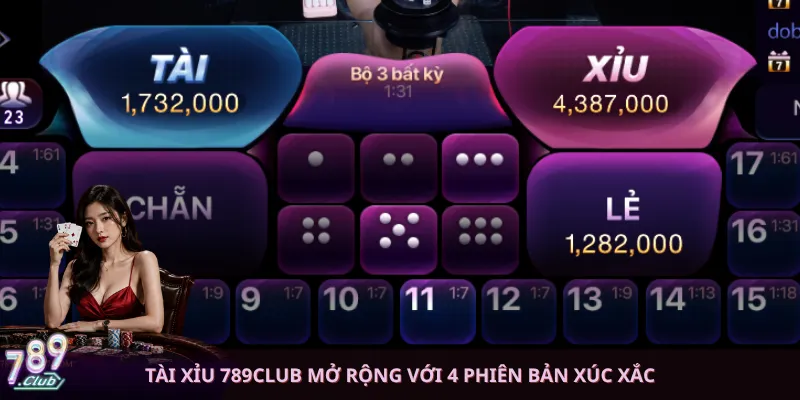 Tài xỉu 789club mở rộng với 4 phiên bản xúc xắc