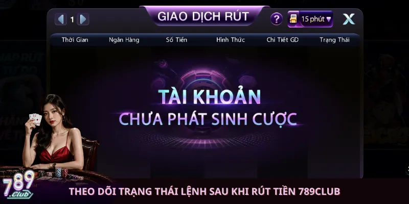 Theo dõi trạng thái lệnh sau khi rút tiền 789club