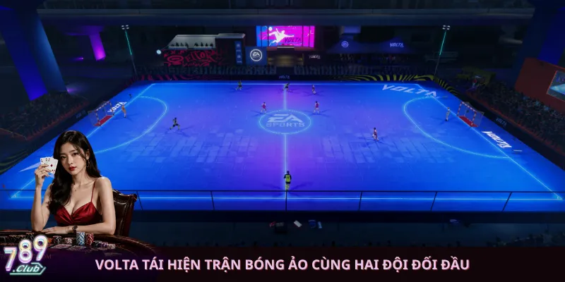 Volta tái hiện trận bóng ảo cùng hai đội đối đầu